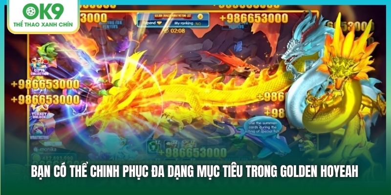 Bắn cá Golden Hoyeah - Chinh Phục Đại Dương Rinh Tiền Về Túi 2 Bạn có thể chinh phục đa dạng mục tiêu trong Golden Hoyeah